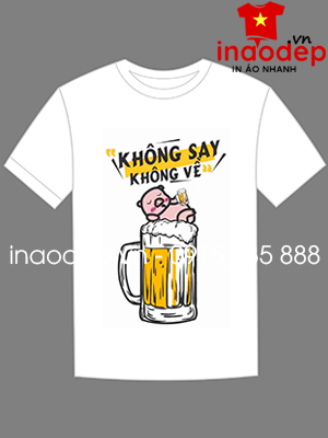 In áo phông Không say không về Sales mãi đỉnh